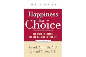 Happiness Is a Choice: New Ways to Enhance Joy and Meaning in Your Life