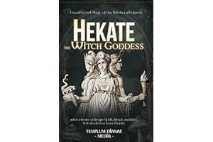 Hekate the Witch Goddess: Unveil Secret Magic of the Witchcraft Queen, with Grimoire of Recipe Spells, Rituals and Rites to Unleash Your Inner Divinity (Gods and Goddesses)