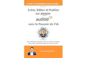 Le futur de l'autoédition de livre audio : Créer, Editer et Publier sur �鶹�� Audible avec le Pouvoir de l'IA (intelligence 