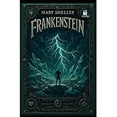 Frankenstein: Annotated and Illustrated Classic Edition: The Definitive Collector’s Edition with Chapter Summaries, Historical Notes, and Original Illustrations