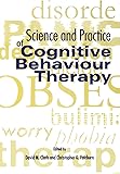 Science And Practice Of Cognitive Behaviour Therapy (Cognitive Behaviour Therapy Science & Practice) (Cognitive Behaviour Therapy: Science and Practice)