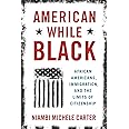 American While Black: African Americans, Immigration, and the Limits of Citizenship
