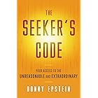 The Seeker's Code: Your Access to the Unreasonable and Extraordinary