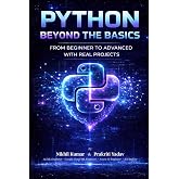 Python Beyond the Basics: From Beginner to Advanced with Real Projects