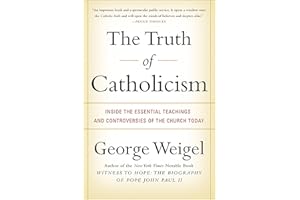 The Truth of Catholicism: Inside the Essential Teachings and Controversies of the Church Today