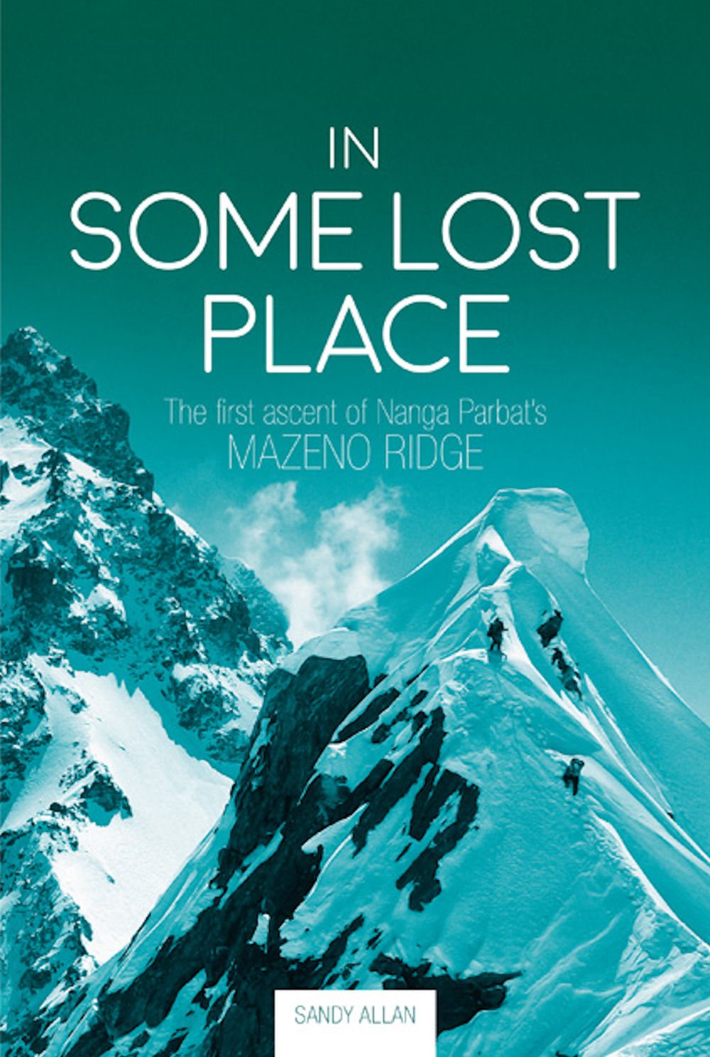 In Some Lost Place The First Ascent Of Nanga Parbat S Mazeno Ridge Amazon De Allan Sandy Fremdsprachige Bucher