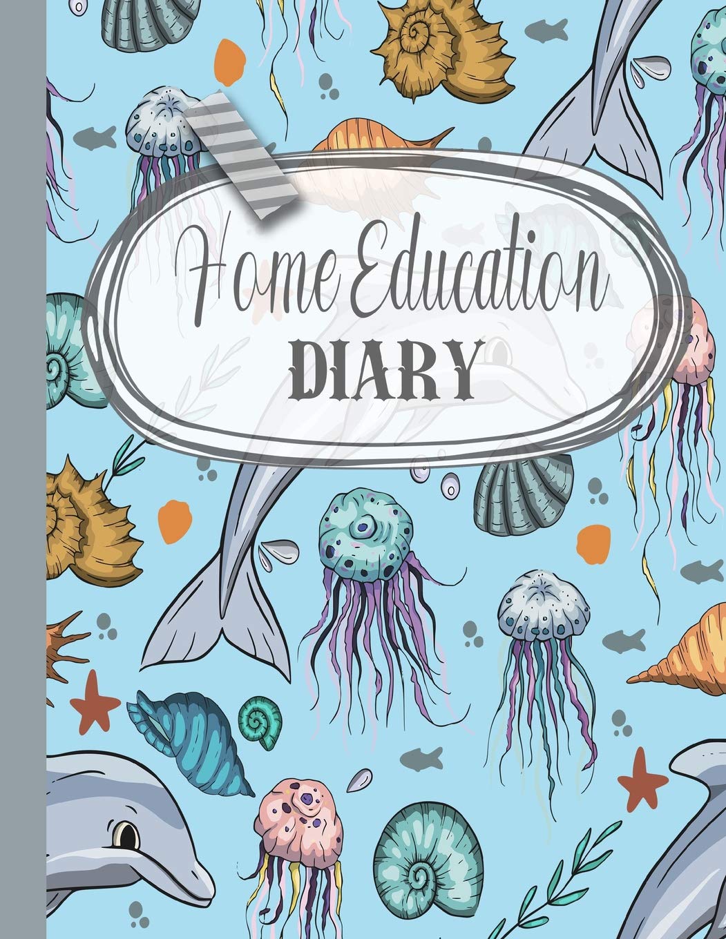 Home education diary: The comprehensive undated planner for home educators to plan and record the academic year in a personalised manner - Sea life cover art design