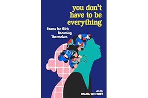You Don't Have to Be Everything: Poems for Girls Becoming Themselves