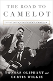 The Road to Camelot: Inside JFK's Five-Year Campaign