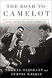 The Road to Camelot: Inside JFK's Five-Year Campaign