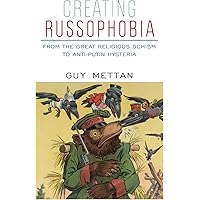 Creating Russophobia: From the Great Religious Schism to Anti-Putin Hysteria