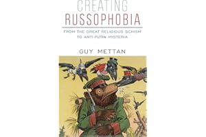 Creating Russophobia: From the Great Religious Schism to Anti-Putin Hysteria