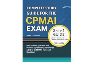 Complete Study Guide for the CPMAI Exam: 500+ Practice Questions with In-Depth Explanations, AI Scenarios & End-to-End CPMAI 