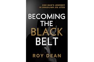Becoming the Black Belt: One Man's Journey in Brazilian Jiu Jitsu (The Warrior's Way Book 2)