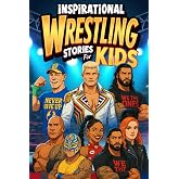 Inspiring Wrestling Stories For Kids: Amazing Tales of Courage, Perseverance, and Champions Who Never Gave Up