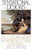 Sensational Designs: The Cultural Work of American Fiction, 1790-1860