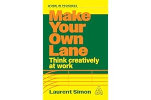Make Your Own Lane: Think Creatively at Work (Work in Progress series)