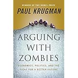 Arguing with Zombies: Economics, Politics, and the Fight for a Better Future