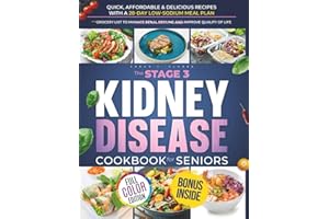 The Stage 3 Kidney Disease Cookbook for Seniors: The Complete Guide to Renal Diet, Food Lists, and Meal Plans to Manage CKD, 