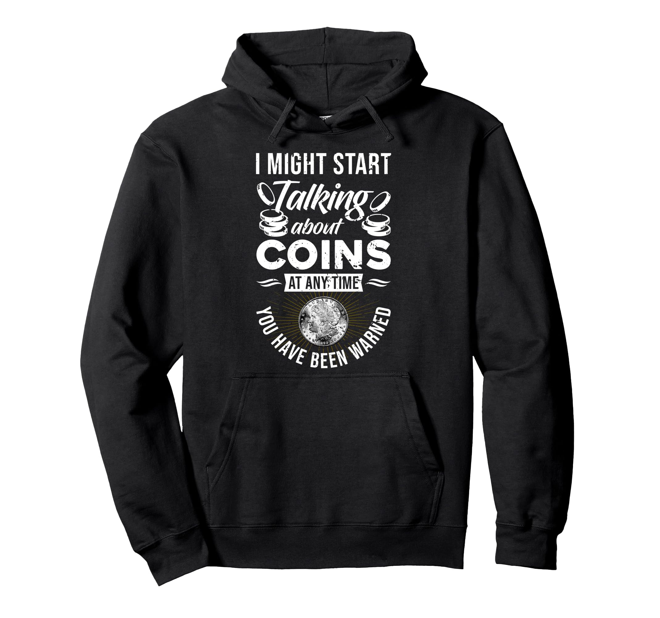 I Might Start Talking About Coins At Any Time Coin Collector Pullover Hoodie