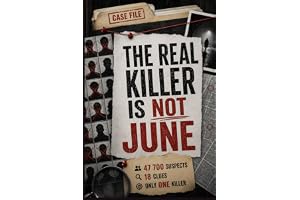 The Real Killer Is Not June: A Murder Mystery Logic Puzzle for Adults — Follow 18 Clues, Eliminate 47 700 Suspect, and Unmask