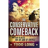 The Conservative Comeback: How to Win the Battle for the Soul of America