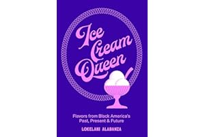 Ice Cream Queen: Flavors from Black America's Past, Present, & Future
