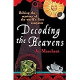 Decoding the Heavens: Solving the Mystery of the World's First Computer