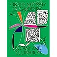 On the Necessity of Gardening: An ABC of Art, Botany and Cultivation