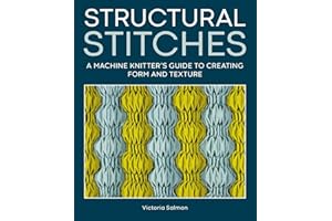 Structural Stitches: A Machine Knitter's Guide to Creating Form and Texture