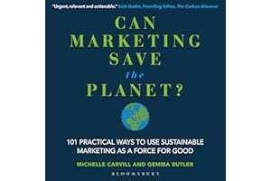 Can Marketing Save the Planet?: 101 Practical Ways to Use Sustainable Marketing as a Force for Good