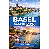 BASEL TRAVEL GUIDE 2026
