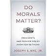 Do Morals Matter?: Presidents and Foreign Policy from FDR to Trump