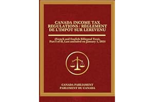 Canada Income Tax Regulations / Règlement de l’impôt sur le: (French and English Bilingual Text), Part I of II, Last amended 