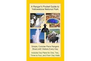 A Ranger's Pocket Guide to Yellowstone National Park: Simple, Concise Plans Rangers Share with Visitors Every Day. Includes Actual Ranger Day Plans for One, Two, Three to Four, & Five+ Day Visits