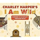 Charley Harper's I Am Wild: Animals in America's National Parks