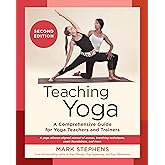 Teaching Yoga, Second Edition: A Comprehensive Guide for Yoga Teachers and Trainers: A Yoga Alliance-Aligned Manual of Asanas, Breathing Techniques, Yogic Foundations, and More