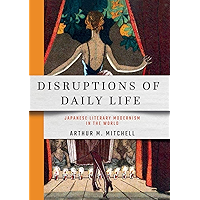 Disruptions of Daily Life: Japanese Literary Modernism in the World (Studies of the Weatherhead East Asian Institute… book cover
