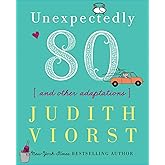 Unexpectedly Eighty: And Other Adaptations (Judith Viorst's Decades)
