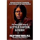 Female Apache Warrior and Shaman of Her People: The Remarkable Story of Little Sister Lozen