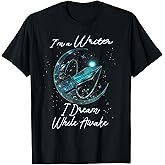 I'm A Writer Dream While Awake Writer Author Novelist Saying T-Shirt