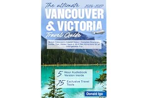 The Ultimate Vancouver & Victoria Travel Guide: British Columbia's Coastal Gems – Complete Itineraries, Insider Tips, Hidden 