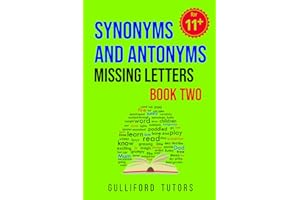 Synonyms and Antonyms Missing Letters: Book Two : Practice for CEM style 11+ tests : Even more vocabulary practice for 11 Plus Verbal Reasoning tests : Over 50 tests including additional word content