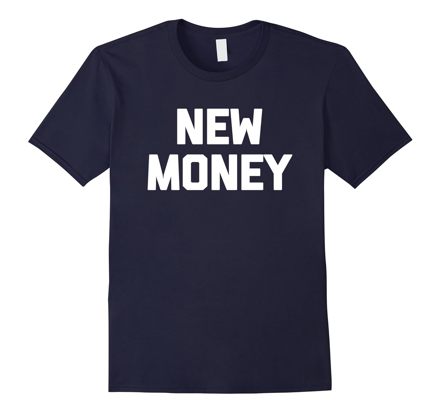 New Money T-Shirt funny saying sarcastic novelty humor cool-ANZ