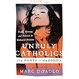 Unruly Catholics from Dante to Madonna: Faith, Heresy, and Politics in Cultural Studies