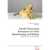 Parallel Processing Techniques for Data Warehousing and Mining: Application and Challenges