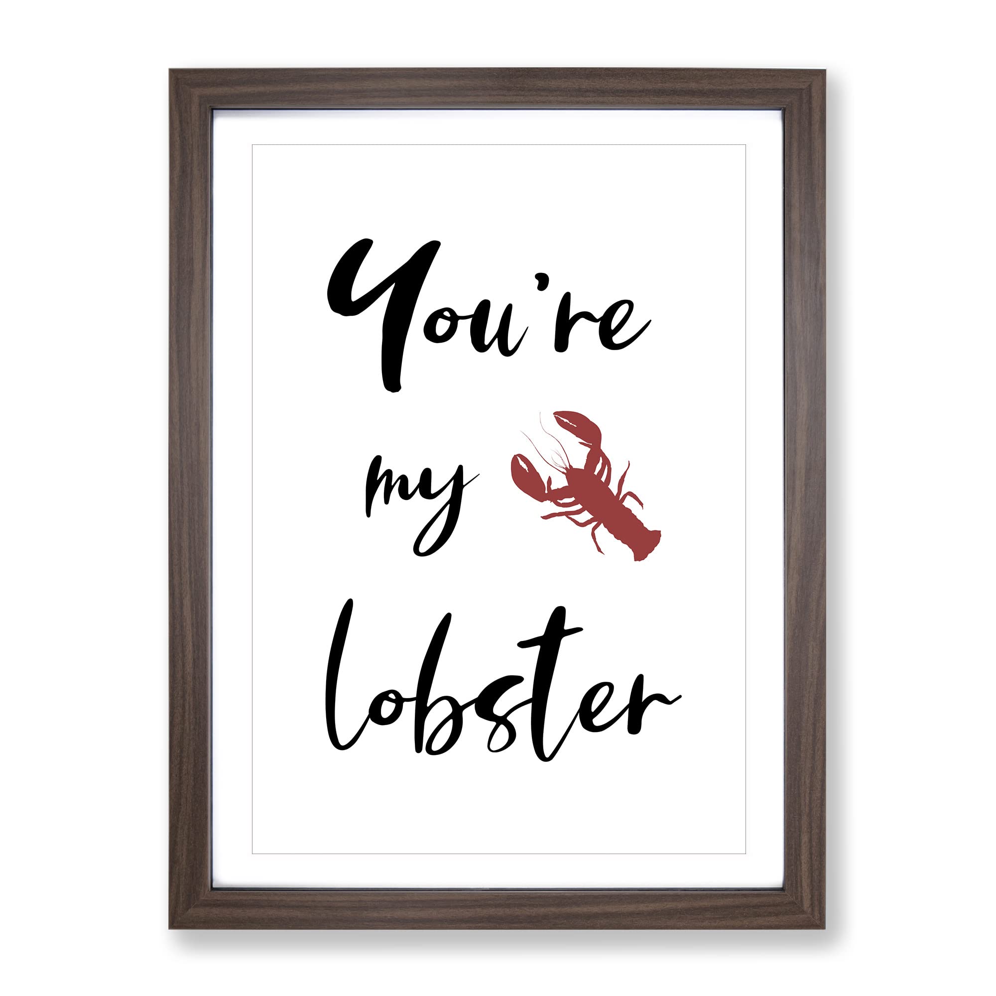 You Are My Lobster Typography Quote Framed Wall Art Print, Ready to Hang Picture for Living Room Bedroom Home Office Décor, Walnut A4 (34 x 25 cm)