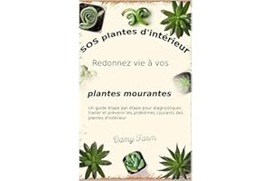 SOS plantes d'intérieur : Faites revivre vos plantes mourantes: Un guide étape par étape pour diagnostiquer, traiter et préve
