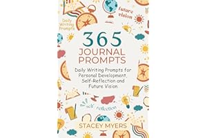 365 Journal Prompts: Daily Writing Prompts for Personal Development Self-Reflection and Future Vision