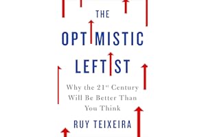 The Optimistic Leftist: Why the 21st Century Will Be Better Than You Think